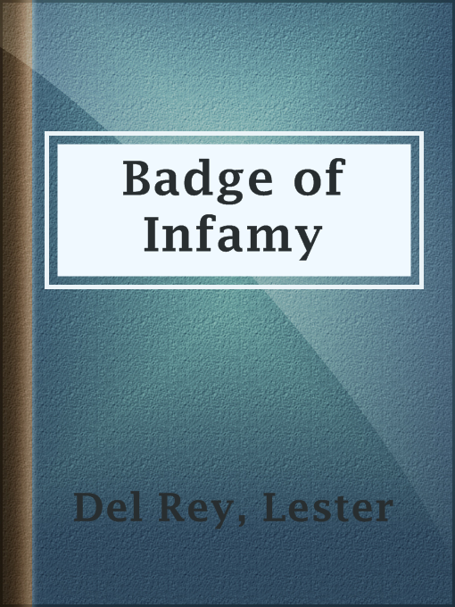 Title details for Badge of Infamy by Lester Del Rey - Available